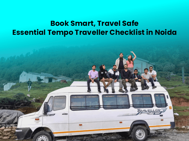 book smart, travel safe essential tempo traveller checklist in noida