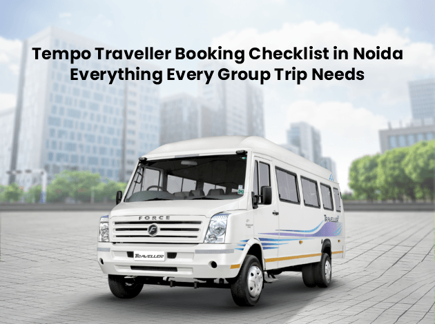 tempo traveller booking checklist in noida everything every group trip needs